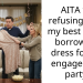 AITA for refusing to let my best friend borrow my dress for her engagement party?