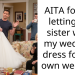 AITA for not letting my sister wear my wedding dress for her own wedding