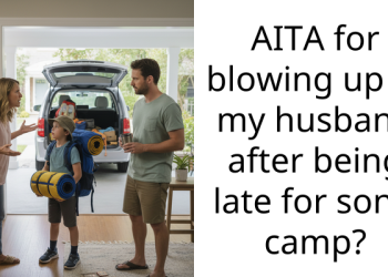 AITA for blowing up at my husband after being late for son’s camp?
