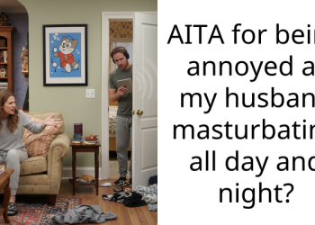 AITA for being annoyed at my husband ma****bating all day and night?