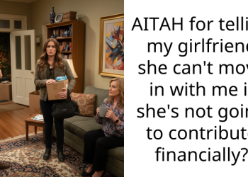AITAH for telling my girlfriend she can’t move in with me if she’s not going to contribute financially?