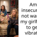 Am I insecure for not wanting my girlfriend to get a vibrator?