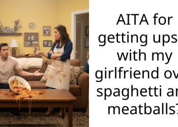 AITA for getting upset with my girlfriend over spaghetti and meatballs?