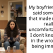My boyfriend (30M) said something that made me (20F) really uncomfortable and I don’t know if I’m in the wrong and being immature.