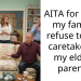 AITA for telling my family I refuse to be a caretaker for my elderly parents?