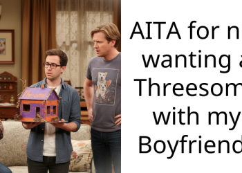 AITA for not wanting a Th****ome with my Boyfriend?