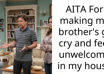 AITA For making my brother’s gf cry and feel unwelcome in my house
