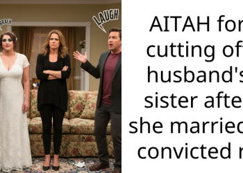 AITAH for cutting off husband’s sister after she married a convicted r*