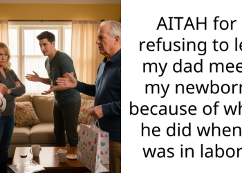 AITAH for refusing to let my dad meet my newborn because of what he did when I was in labor?
