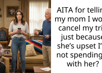AITA for telling my mom I won’t cancel my trip just because she’s upset I’m not spending it with her?