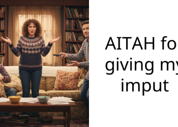AITAH for giving my imput