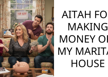 AITAH FOR MAKING MONEY OFF MY MARITAL HOUSE