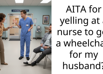 AITA for yelling at a nurse to get a wheelchair for my husband?