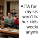 AITA for telling my sister I won’t babysit her kids every weekend anymore?