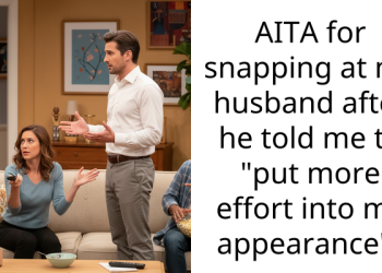 AITA for snapping at my husband after he told me to “put more effort into my appearance”?