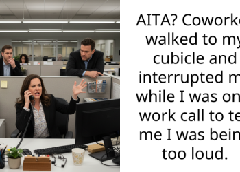 AITA? Coworker walked to my cubicle and interrupted me while I was on a work call to tell me I was being too loud.