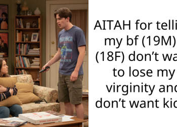 AITAH for telling my bf (19M) I (18F) don’t want to lose my virginity and don’t want kids?