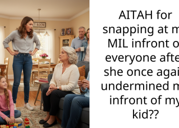 AITAH for snapping at my MIL infront of everyone after she once again undermined me infront of my kid??