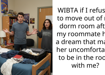 WIBTA if I refused to move out of my dorm room after my roommate had a dream that made her uncomfortable to be in the room with me?