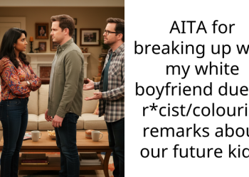 AITA for breaking up with my white boyfriend due to r*cist/colourist remarks about our future kids.
