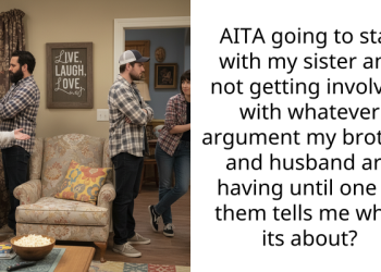 AITA going to stay with my sister and not getting involved with whatever argument my brother and husband are having until one of them tells me what its about?