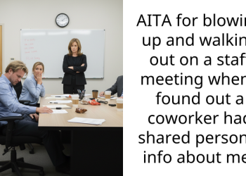 AITA for blowing up and walking out on a staff meeting when I found out a coworker had shared personal info about me?