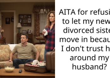 AITA for refusing to let my newly divorced sister move in because I don’t trust her around my husband?