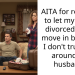 AITA for refusing to let my newly divorced sister move in because I don’t trust her around my husband?