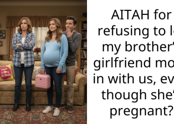 AITAH for refusing to let my brother’s girlfriend move in with us, even though she’s pregnant?