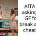 AITA for asking my GF for a break after I cheated.