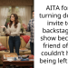 AITA for not turning down an invite to go backstage at a show because a friend of mine couldn’t handle being left alone?