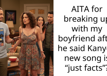 AITA for breaking up with my boyfriend after he said Kanye’s new song is “just facts”?