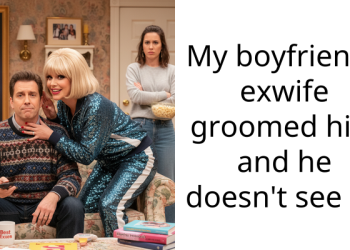 My boyfriends exwife groomed him and he doesn’t see it.