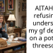 AITAH For refusing to understand my gf decision on a potential th****ome?