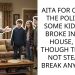 AITA FOR CALLING THE POLICE ON SOME KIDS WHO BROKE INTO MY HOUSE, EVEN THOUGH THEY DID NOT STEAL OR BREAK ANYTHING?