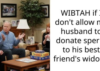 WIBTAH if I don’t allow my husband to donate s**rm to his best friend’s widow?