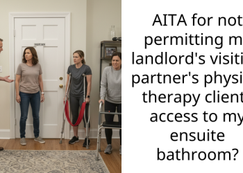 AITA for not permitting my landlord’s visiting partner’s physical therapy clients access to my ensuite bathroom?