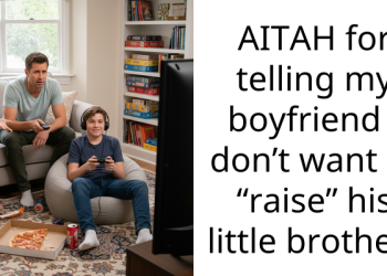 AITAH for telling my boyfriend I don’t want to “raise” his little brother?