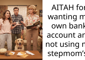 AITAH for wanting my own bank account and not using my stepmom’s?