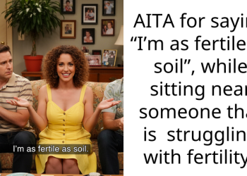 AITA for saying “I’m as fertile as soil”, while sitting near someone that is struggling with fertility?