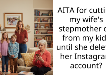 AITA for cutting my wife’s stepmother off from my kids until she deletes her Instagram account?
