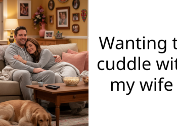 Wanting to cuddle with my wife