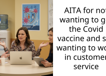 AITA for not wanting to get the Covid vaccine and still wanting to work in customer service