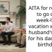 AITA for refusing to go on a week-long vacation with my husband’s family for his dad’s 60th birthday?