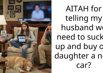 AITAH for telling my husband we need to suck it up and buy our daughter a new car?