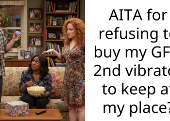 AITA for refusing to buy my GF a 2nd vibrator to keep at my place?