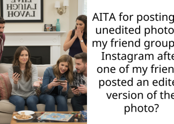AITA for posting an unedited photo of my friend group on Instagram after one of my friends posted an edited version of the photo?