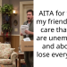 AITA for telling my friend I don’t care that they are unemployed and about to lose everything?