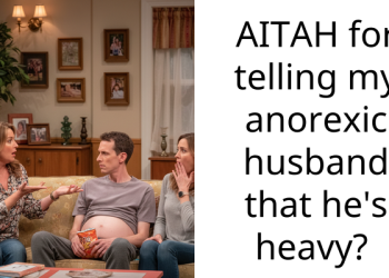 AITAH for telling my anorexic husband that he’s heavy?