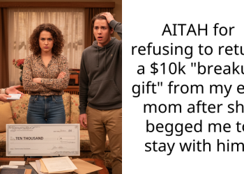 AITAH for refusing to return a $10k “breakup gift” from my ex’s mom after she begged me to stay with him?